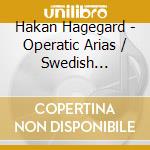 Hakan Hagegard - Operatic Arias / Swedish Ballads & Songs cd
