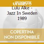 Lulu Alke - Jazz In Sweden 1989 cd musicale di Caprice