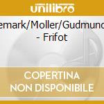Willemark/Moller/Gudmundson - Frifot cd musicale di Willemark/Moller/Gudmundson