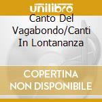 Canto Del Vagabondo/Canti In Lontananza cd