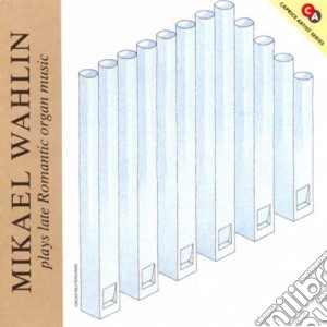 Mikael Wahlin - Plays Late Romantic Organ Music cd musicale