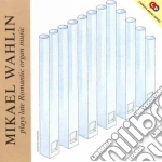 Mikael Wahlin - Plays Late Romantic Organ Music cd
