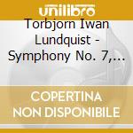 Torbjorn Iwan Lundquist - Symphony No. 7, Dag Hammarskjold In Memoriam cd musicale di Torbjorn Iwan Lundquist
