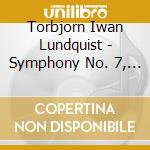 Torbjorn Iwan Lundquist - Symphony No. 7, Dag Hammarskjold In Memoriam cd
