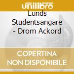 Lunds Studentsangare - Drom Ackord cd musicale di Lunds Studentsangare