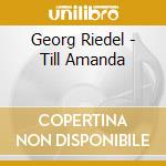 Georg Riedel - Till Amanda cd musicale di Georg Riedel