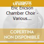 Eric Ericson Chamber Choir - Various Composers-Various Composers cd