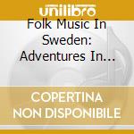 Folk Music In Sweden: Adventures In Jazz And Folklore / Various cd musicale di Caprice Records