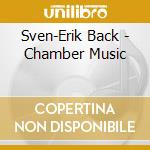 Sven-Erik Back - Chamber Music cd musicale di Back, Sven