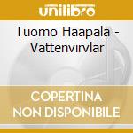 Tuomo Haapala - Vattenvirvlar cd musicale di Tuomo Haapala