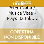 Peter Csaba / Musica Vitae - Plays Bartok, Janacek, Weiner cd musicale di Bela Bartok/Leos Janacek/Weiner
