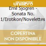Emil Sjogren - Sonata No. 1/Erotikon/Novelettes