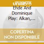 Ehde And Dominique Play: Alkan, Debussy, Delius, Messiaen cd