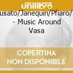 Susato/Janequin/Pfiaro/+ - Music Around Vasa cd