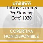 Tobias Carron & Per Skareng: Cafe' 1930 cd musicale di Astor Piazzolla/Gullin/Granados