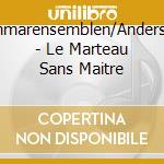 Kammarensemblen/Andersson - Le Marteau Sans Maitre cd