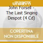 John Forsell - The Last Singing Despot (4 Cd) cd musicale di John Forsell