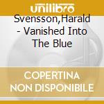 Svensson,Harald - Vanished Into The Blue cd