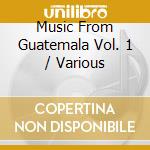Music From Guatemala Vol. 1 / Various cd