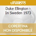 Duke Ellington - In Sweden 1973 cd musicale di ELLINGTON DUKE