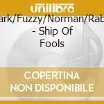 Bark/Fuzzy/Norman/Rabe - Ship Of Fools cd musicale di Bark/Fuzzy/Norman/Rabe