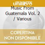 Music From Guatemala Vol. 2 / Various cd musicale di Caprice Records