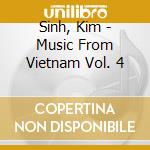 Sinh, Kim - Music From Vietnam Vol. 4 cd musicale di Sinh, Kim