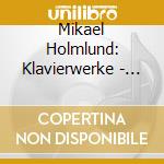 Mikael Holmlund: Klavierwerke - Stravinsky/Bach-Busoni/Liszt cd musicale di Mikael Holmlund