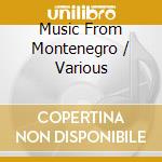 Music From Montenegro / Various cd musicale di Caprice Records