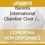 Barents International Chamber Choir / Bo Holten / Erik Westberg - In Concert cd musicale di Barents International Chamber Choir