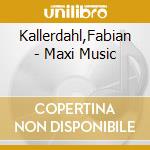 Kallerdahl,Fabian - Maxi Music cd musicale di Kallerdahl,Fabian