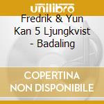 Fredrik & Yun Kan 5 Ljungkvist - Badaling cd musicale di Ljungkvist, Fredrick/Yun Kan 5