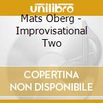 Mats Oberg - Improvisational Two cd musicale di Mats Oberg