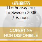 The Snake/Jazz In Sweden 2008 / Various cd musicale di Caprice