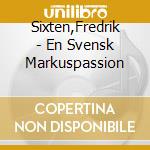 Sixten,Fredrik - En Svensk Markuspassion cd