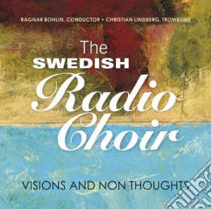 Swedish Radio Choir: Visions And Thoughts cd musicale di Swedish Radio Choir/Various Composers