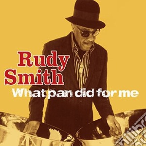 Rudy Smith - What Pan Did For Me cd musicale di Rudy Smith