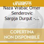 Naza Vrabac Omer Senderovic Sargija Durgut - Rabe: Thanks For Lending Me The Music cd
