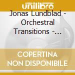 Jonas Lundblad - Orchestral Transitions - Swedish Symphonic Music For The Organ cd