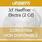 Jcf Haeffner - Electra (2 Cd) cd musicale di Jcf Haeffner
