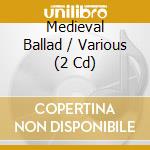 Medieval Ballad / Various (2 Cd) cd musicale di Caprice