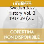 Swedish Jazz History Vol. 3 1937 39 (2 Cd) cd