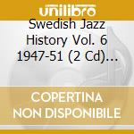 Swedish Jazz History Vol. 6 1947-51 (2 Cd) / Various cd
