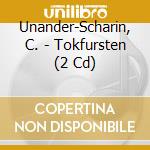 Unander-Scharin, C. - Tokfursten (2 Cd) cd musicale di Unander