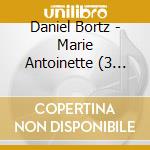 Daniel Bortz - Marie Antoinette (3 Cd) cd