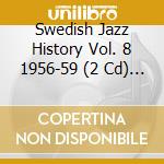 Swedish Jazz History Vol. 8 1956-59 (2 Cd) / Various cd musicale di Various