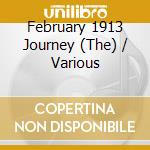 February 1913 Journey (The) / Various cd