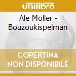 Ale Moller - Bouzoukispelman