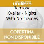 Ramlosa Kvallar - Nights With No Frames cd