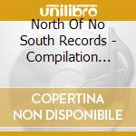 North Of No South Records - Compilation One cd